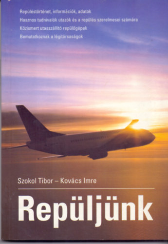 Szokol Tibor-Kovács Imre - Repüljünk (Repüléstörténet, információk adatok - Közismert utasszállító repülőgépek - Bemutatkoznak a légitársaságok)