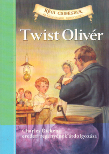 Charles Dickens; Kathleen Olmstead  (tdolg.) - Twist Olivr (Rgi Csibszek - Klasszikusok Knnyedn)