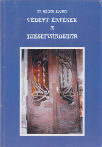 M. Sz�cs Ilona - V�dett �rt�kek a J�zsefv�rosban