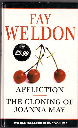 Fay Weldon - AFFLICTION THE - CLONING OF JOANNA MAY two bestsellers in one volume