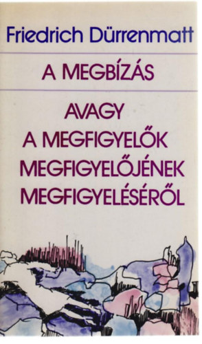 Friedrich D�rrenmatt - A megb�z�s avagy a megfigyel�k megfigyel�j�nek megfigyel�s�r�l