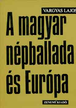 Vargyas Lajos - A magyar npballada s Eurpa I-II.