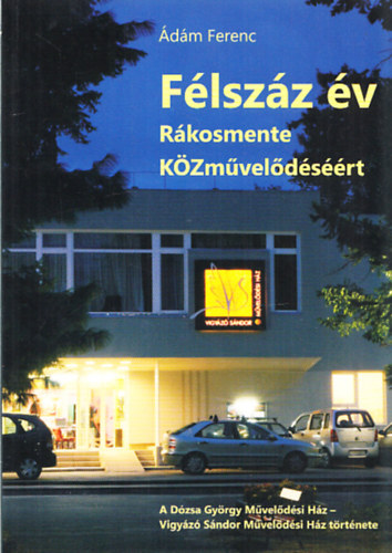 Ádám Ferenc - Félszáz év - Rákosmente közművelődéséért