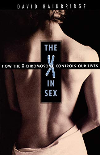 David Bainbridge - The X in Sex: How the X Chromosome Controls Our Lives