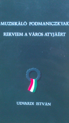 Udvardi Istv�n - Muzsik�l� Podmaniczkyak - Rekviem a v�ros atyj��rt