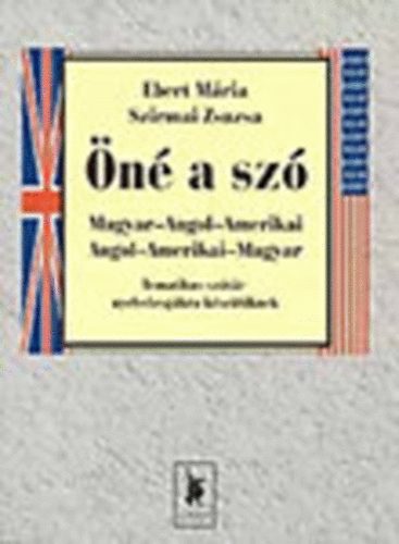 Ebert M�ria-Szirmai Zsuzsa - �n� a sz� (Tematikus sz�t�r nyelvvizsg�kra k�sz�l�knek)