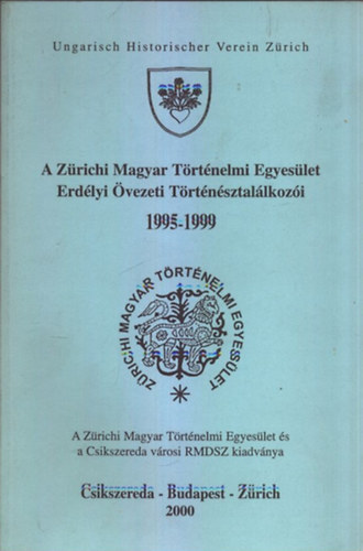 A Z�richi Magyar T�rt�nelmi Egyes�let Erd�lyi �vezeti T�rt�n�sztal�lkoz�i 1995-1999