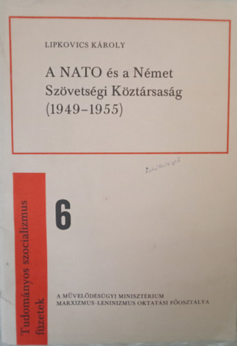 Lipkovics Károly - A NATO és a Német Szövetségi Köztársaság (1949-1955) - Tudományos szocializmus füzetek 6