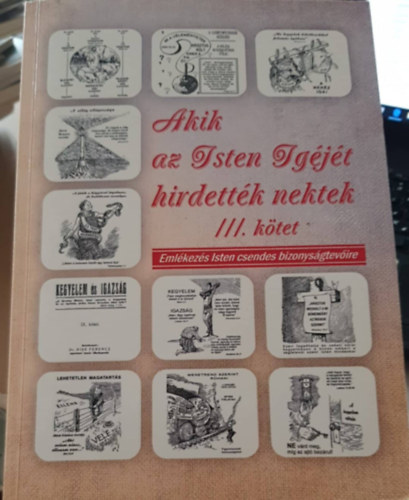 Szabados László - Akik az Isten Igéjét hirdették nektek III. kötet - Emlékezés Isten csendes bizonyságtevőire