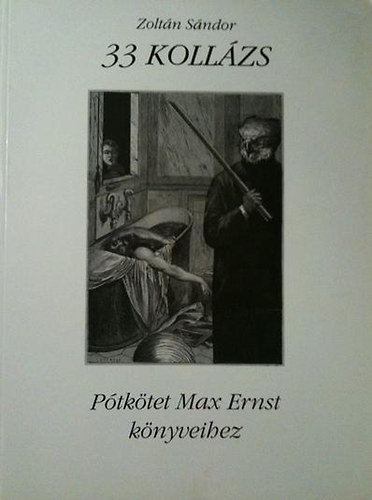 Zoltán Sándor - Zoltán Sándor 33 Kollázs. Pótkötet Max Ernst könyveihez