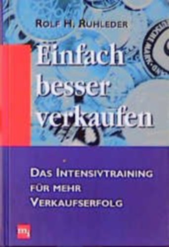 Rolf H. Ruhleder - Einfach besser verkaufen - Das Intensivtraining für mehr Verkaufserfolg