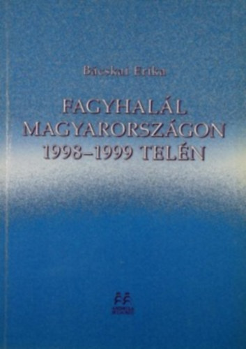 Bácskai Erika - Fagyhalál Magyarországon 1998-1999 telén