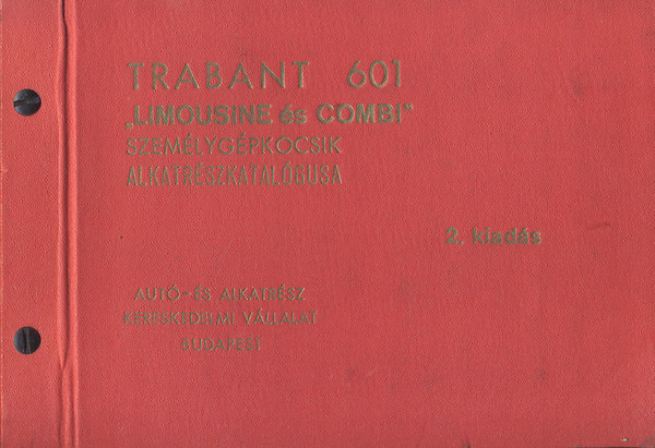Autó-és Alkatrészkereskedelmi Vállalat - Trabant 601 ,,Limousine és Combi '' személygépkocsik alkatrészkatalógusa