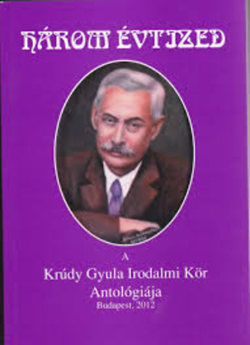 Három évtized (A Krúdy Gyula Irodalmi Kör Antológiája)