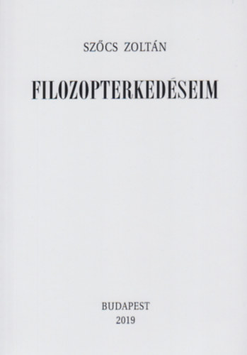 Szőcs Zoltán - Filozopterkedéseim