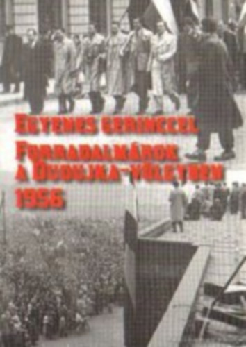 Egyenes gerinccel (Forradalm�rok a Dudujka-v�lgyben 1956)