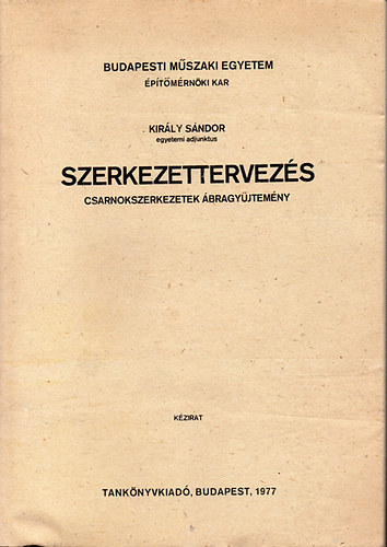 Kirly Sndor egyetemi adjunktus - Szerkezettervezs - Csarnokszerkezetek bragyjtemny