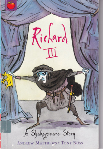 Andrew Matthews Tony Ross - Richard III - A Shakespeare Story