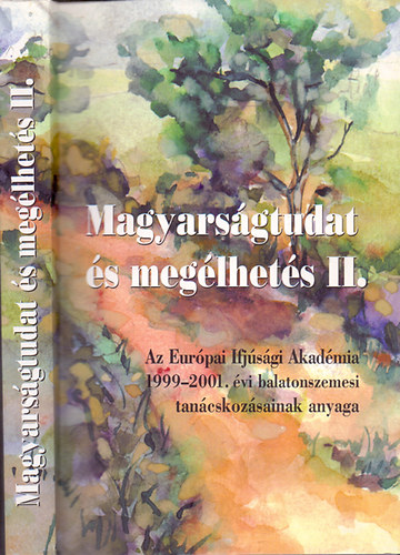 dr. Tabajdi Csaba  (szerk.) - Magyarsgtudat s meglhets - A hatrontli magyarsg eslyei a XXI. szzad elejn (Az Eurpai Ifjsgi Akadmia 1999-2001. vi balatonszemesi tancskozsainak anyaga) II. ktet