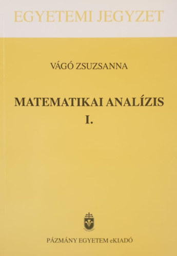 Vágó Zsuzsanna - Matematikai analízis I.