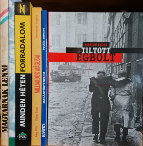 Mong Attila-Gy�ngy Bence Marton Endre - 6db politik�val foglalkoz� k�tet: Tiltott �gbolt, Mag�nt�rt�nelem, Milli�rdok m�gusai, Minden h�ten forradalom, Mi ezen az �ton maradunk 1956-2002, Magyarnak lenni