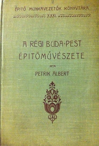 Petrik Albert - A rgi Buda-Pest ptmvszete II.