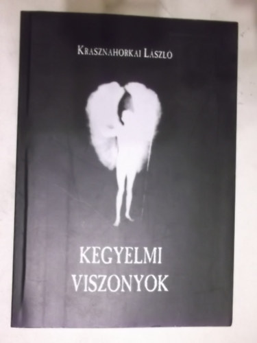 Krasznahorkai László - Kegyelmi viszonyok (1. kiadás)