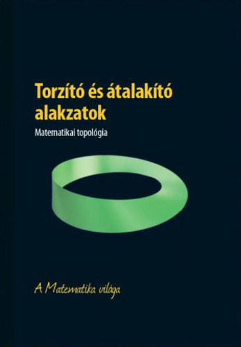 Torzt s talakt alakzatok - Matematikai topolgia - A Matemetika vilga