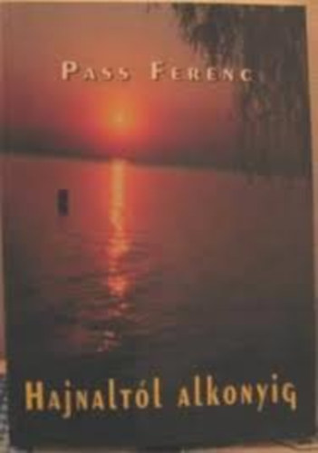 Pass Ferenc - Hajnalt�l-alkonyig