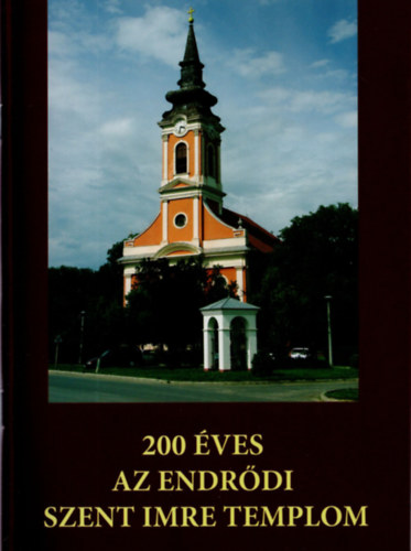 Iv�nyi L�szl� - 200 �ves az endr�di Szent Imre templom