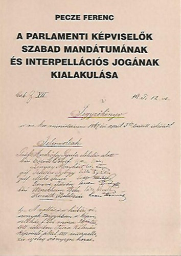 Pecze Ferenc - A parlamenti képviselők szabad mandátumának és interpellációs jogá...
