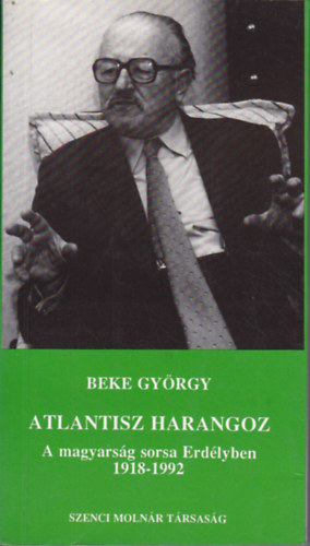 Beke Gy�rgy - Atlantisz harangoz (A magyars�g sorsa Erd�lyben 1918-1992)
