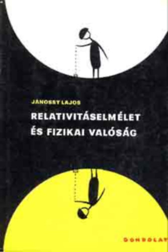 SZERZ Jnossy Lajos GRAFIKUS Bohdan Butenko - Relativitselmlet s fizikai valsg     A fny terjedse - Ksrletek a Fld terben val mozgsnak kimutatsra - A  negatv eredmnynek magMichelson-Morley ksrletyarzata - A Lorentz-elv s nhny kvetkezmnye. A L