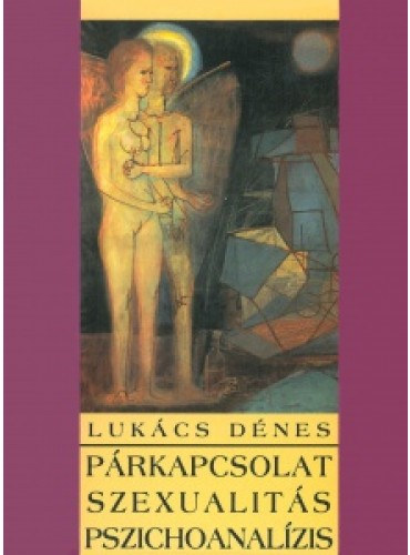 Lukács Dénes - Párkapcsolat, szexualitás, pszichoanalízis