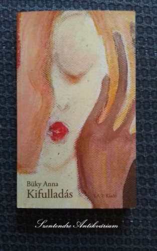 Büky Anna - Kifulladás - novellagyűjtemény (saját képpel! szent. antikv.)