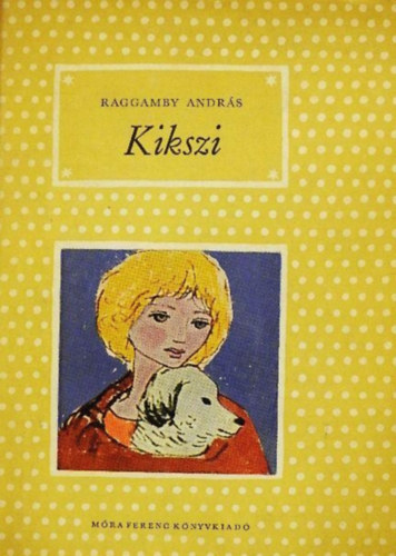 Demj�n Zsuzsa  Raggamby Andr�s (ill.) - Kikszi - P�tty�s k�nyvek; Demj�n Zsuzsa rajzaival