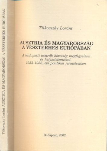 Tilkovszky Lornt - Ausztria s Magyarorszg a vszterhes Eurpban