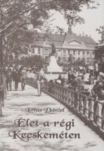 Lovas D�niel - �let a r�gi Kecskem�ten