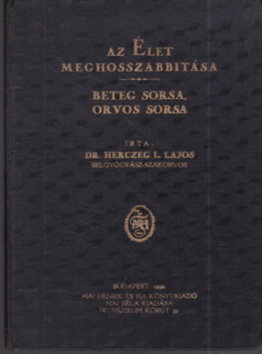 Herczeg L. Lajos dr. - Az élet meghosszabbítása - Beteg sorsa, orvos sorsa