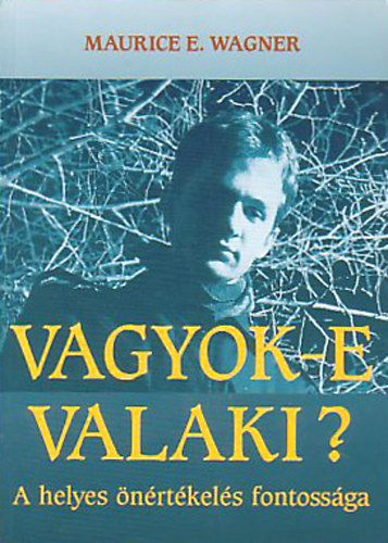 Maurice E. Wagner - Vagyok-e valaki? - A helyes �n�rt�kel�s fontoss�ga