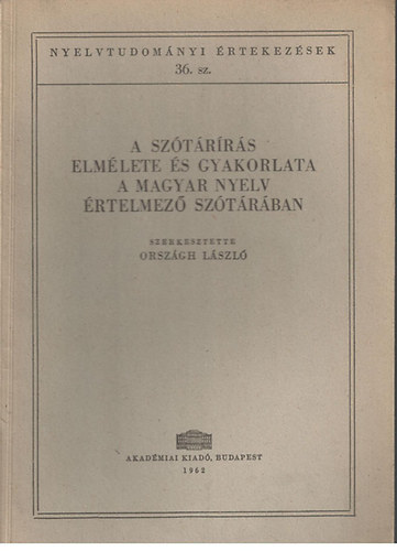 Orsz�gh L�szl�  (szerk.) - A sz�t�r�r�s elm�lete �s gyakorlata a Magyar Nyelv �rtelmez� Sz�t�r�ban (Nyelvtudom�nyi �rtekez�sek 36.)