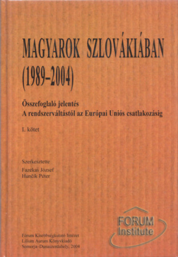 Huncik P�ter Fazekas J�zsef - Magyarok Szlov�ki�ban (1989-2004) I. k�tet (�sszefoglal� jelent�s a rendszerv�lt�st�l az Eur�pai Uni�s csatlakoz�sig)