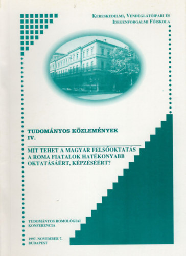 Mit tehet a magyar felsoktats a roma fiatalok hatkonyabb  oktatsrt, kpzsrt? 1997 Tudomnyos  Kzlemnyek IV.-  november 7.