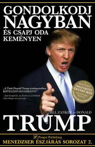 Bill Zanker Donald Trump - Gondolkodj nagyban s csapj oda kemnyen