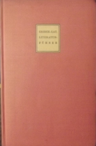 Griechisch-Lateinischer Literaturführer von Homer bis auf unsre Zeit