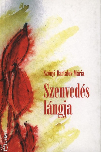 Sznyi Bartalos Mria - Szenveds lngja