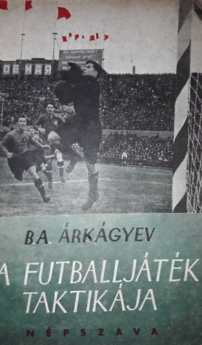 B. A. rkgyev - A futballjtk taktikja
