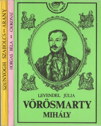 Horgas Béla, Levendel Júlia Szunyogh Szabolcs - Aranylant-sorozat könyvek (3 db): Arany János + Csokonai Vitéz Mihály + Vörösmarty Mihály