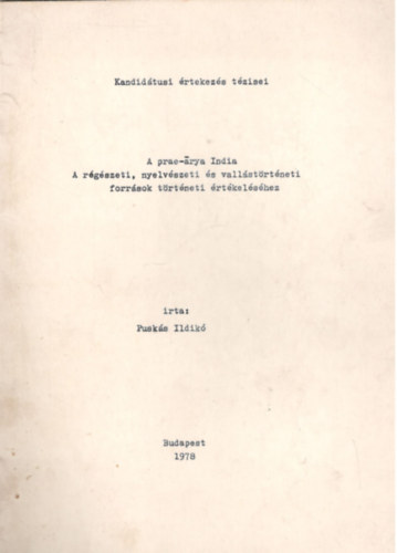 Puskás Ildikó - A prae-arya India - A régészeti, nyelvészeti és vallástörténeti források történeti értékeléséhez