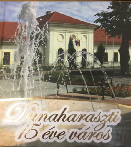 Dunaharaszti - 15 �ve v�ros